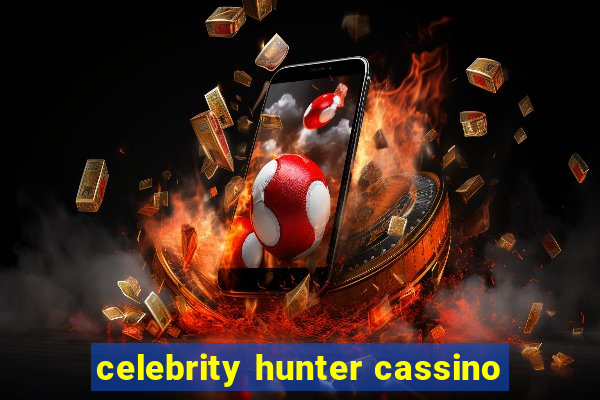 celebrity hunter cassino